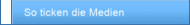 So ticken die Medien